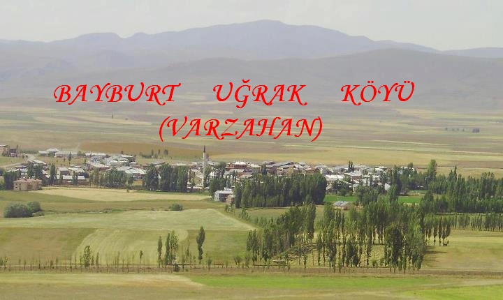 Bayburt Uğrak Köyü - Varzahan